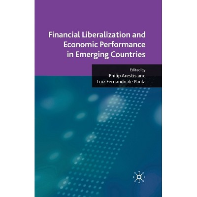 Financial Liberalization and Economic Performance in Emerging Countries - by  P Arestis & L De Paula (Paperback)