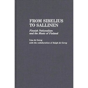 From Sibelius to Sallinen - (Contributions to the Study of Music and Dance) by  Lisa de Gorog (Hardcover) - 1 of 1
