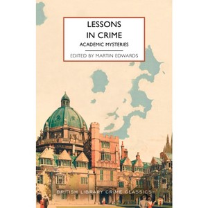 Lessons in Crime: Academic Mysteries - (British Library Crime Classics) by  Martin Edwards (Paperback) - 1 of 1