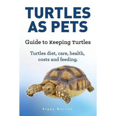 Turtles As Pets. Guide to keeping turtles. Turtles diet, care, health, costs and feeding - by  Digby Warrent (Paperback)