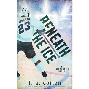 Beneath the Ice - by  L a Cotton (Paperback) - 1 of 1
