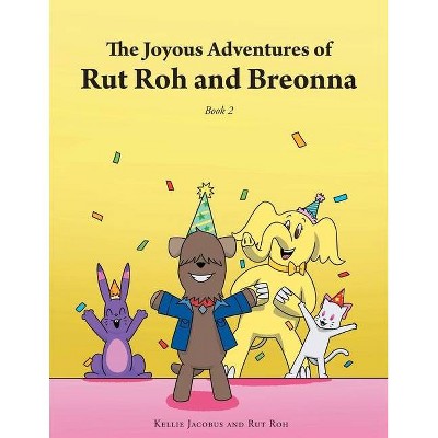 The Joyous Adventures of Rut Roh and Breonna - by  Kellie Jacobus (Paperback)