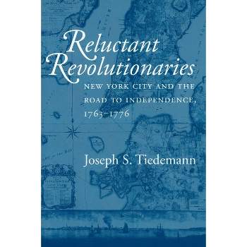 Reluctant Revolutionaries - by  Joseph S Tiedemann (Paperback)