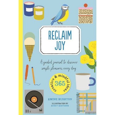 Reclaim Joy - (365 Creative Mindfulness) by  Emine Rushton (Paperback)