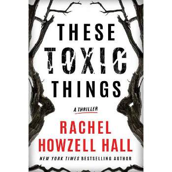 These Toxic Things - by  Rachel Howzell Hall (Paperback)