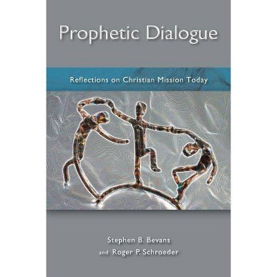 Prophetic Dialogue - by  Stephen B Bevans & Roger P Schroeder (Paperback)