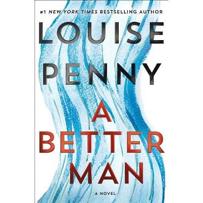 A Better Man - (Chief Inspector Gamache Novel, 15) by  Louise Penny (Hardcover)