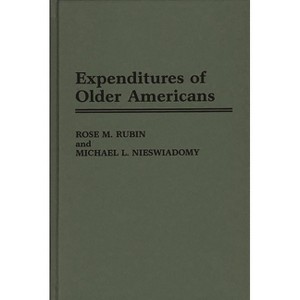 Expenditures of Older Americans - by  Rose M Rubin & Michael L Nieswiadomy (Hardcover) - 1 of 1