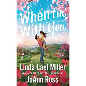 When I'm with You - by  Linda Lael Miller & Joann Ross (Paperback) - 1 of 1
