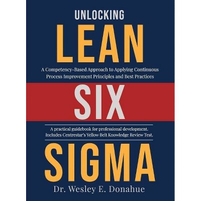 Unlocking Lean Six Sigma - by  Wesley Donahue (Hardcover)