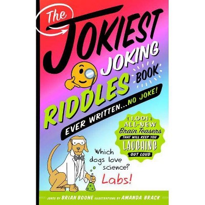 The Jokiest Joking Riddles Book Ever Written . . . No Joke! - (Jokiest Joking Joke Books) by  Brian Boone (Paperback)