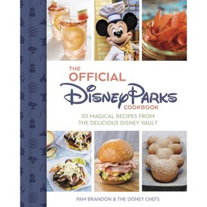 The Official Disney Parks Cookbook - (Delicious Disney) by  Pam Brandon (Hardcover) - 1 of 1