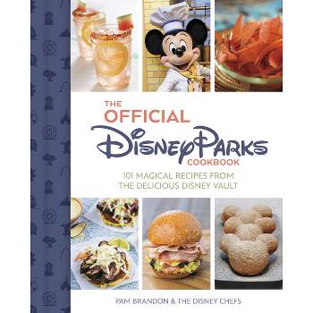 The Official Disney Parks Cookbook - (Delicious Disney) by  Pam Brandon (Hardcover)
