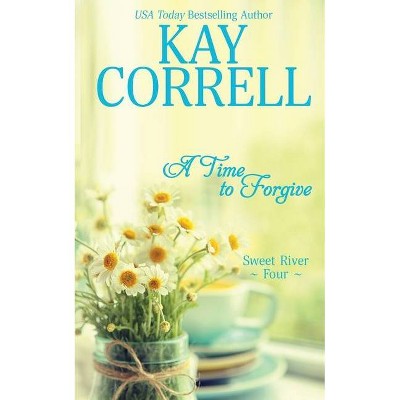 A Time to Forgive - (Sweet River) by  Kay Correll (Paperback)