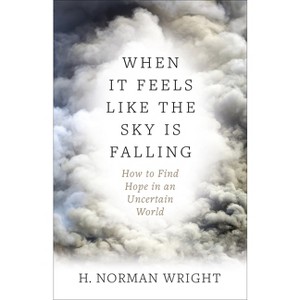 When It Feels Like the Sky Is Falling - by  H Norman Wright (Paperback) - 1 of 1