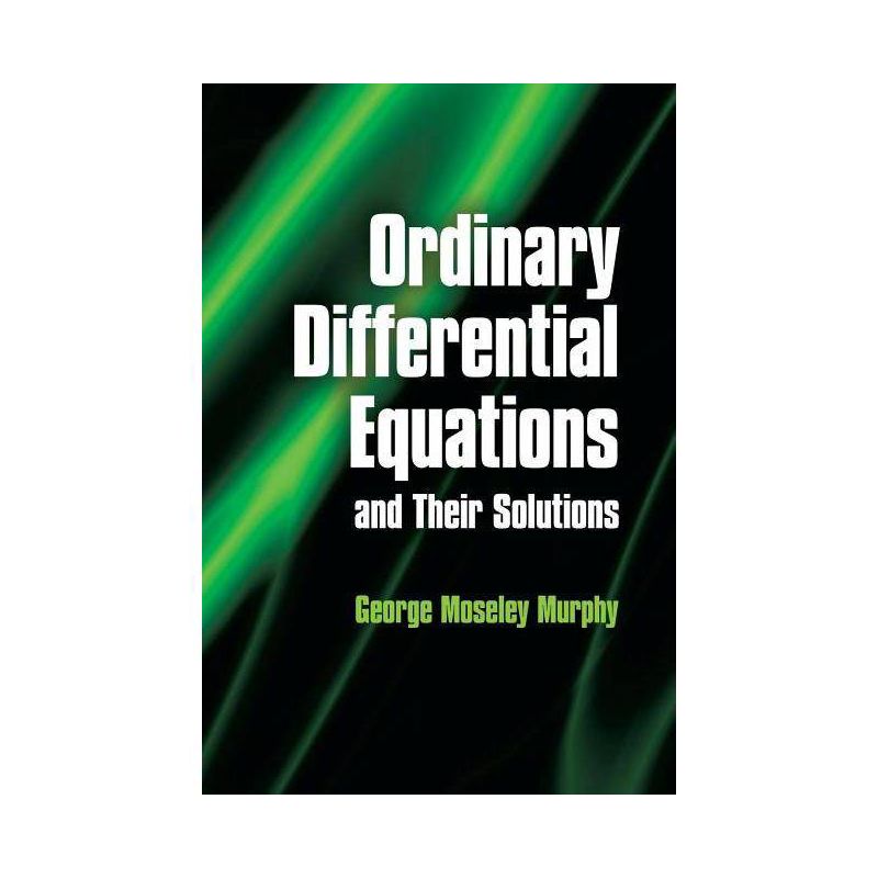 Ordinary Differential Equations and Their Solutions - (Dover Books on Mathematics) by  George Moseley Murphy (Paperback), 1 of 2