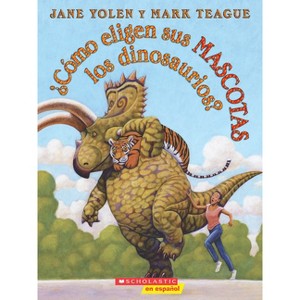 ¿Cómo Eligen Sus Mascotas Los Dinosaurios? (How Do Dinosaurs Choose Their Pets?) - by  Jane Yolen (Paperback) - 1 of 1