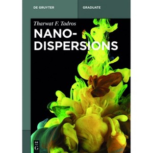 Nanodispersions - (De Gruyter Textbook) by  Tharwat F Tadros (Paperback) - 1 of 1
