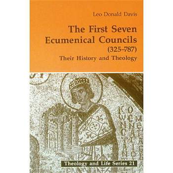 The First Seven Ecumenical Councils (325-787) - (Theology and Life) by  Leo D Davis (Paperback)
