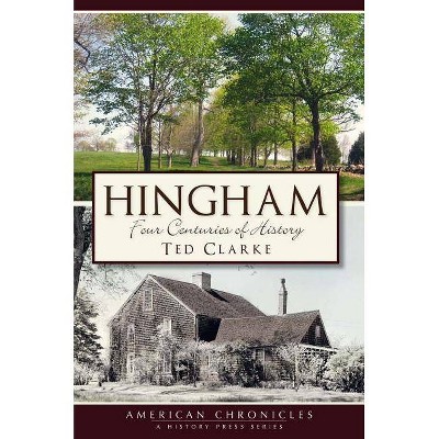 Hingham - (American Chronicles (History Press)) by  Ted Clarke (Paperback)