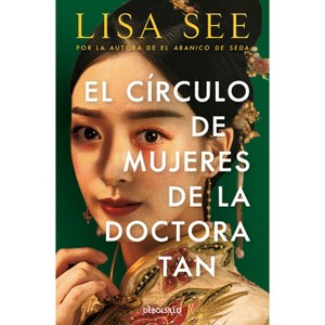 El Círculo de Mujeres de la Doctora Tan / Lady Tan's Circle of Women - by  Lisa See (Paperback) - 1 of 1