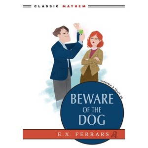 Beware of the Dog - (Virginia and Felix) by  E X Ferrars (Paperback) - 1 of 1