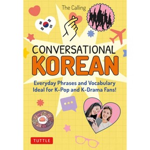 Conversational Korean - by  The Calling & Joenghee Kim & Yunsu Park & Colin Moore (Paperback) - 1 of 1