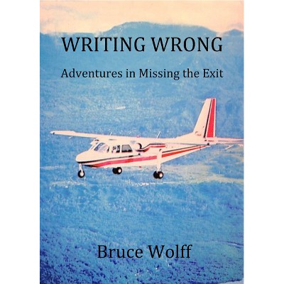 Writing Wrong - by  Bruce Wolff (Paperback)