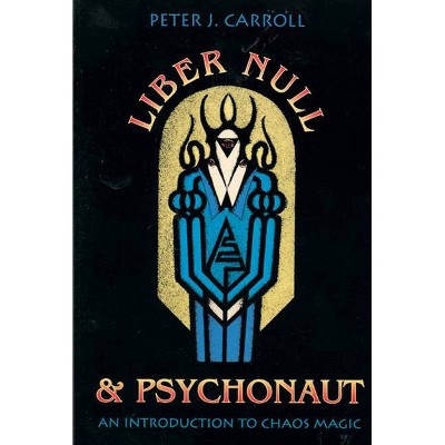 Liber Null & Psychonaut - by  Peter J Carroll (Paperback)