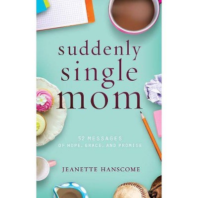 Suddenly Single Mom - by  Jeanette Hanscome (Paperback)