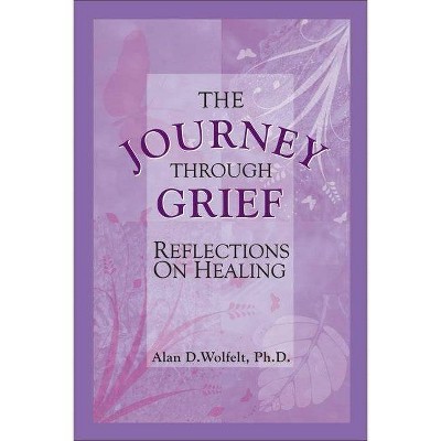 The Journey Through Grief - by  Alan D Wolfelt (Hardcover)