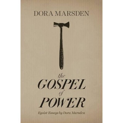 The Gospel of Power - by  Dora Marsden (Paperback)