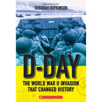 D-Day: The World War II Invasion That Changed History (Scholastic Focus) - by  Deborah Hopkinson (Paperback)