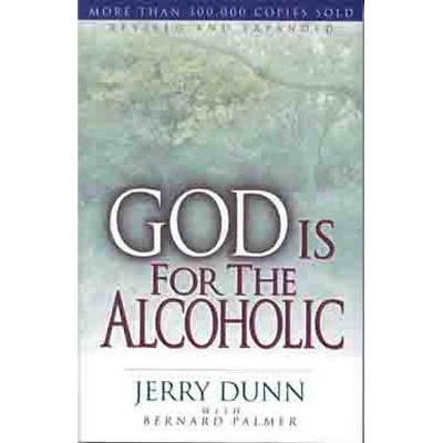 God Is for the Alcoholic - 2nd Edition by  Jerry Dunn (Paperback)