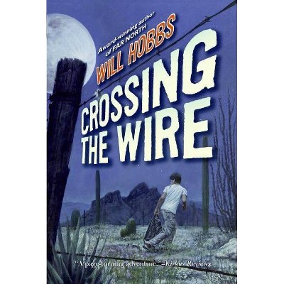 Crossing the Wire - by  Will Hobbs (Paperback)