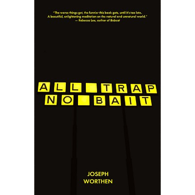 All Trap No Bait - by  Joseph Worthen (Paperback)
