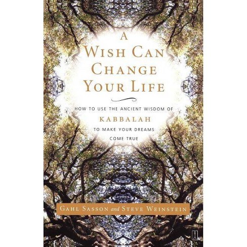 A Wish Can Change Your Life - by Gahl Eden Sasson & Steve Weinstein  (Paperback)