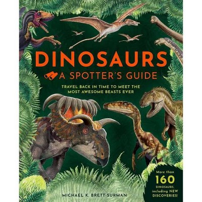 Dinosaurs: A Spotter's Guide - by  Weldon Owen & Michael K Brett-Surman (Hardcover)