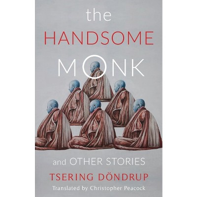 The Handsome Monk and Other Stories - (Weatherhead Books on Asia) by  Tsering Dondrup (Paperback)