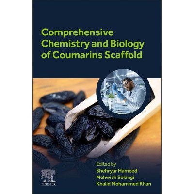 Comprehensive Chemistry and Biology of Coumarins Scaffold - by  Shehryar Hameed & Khalid Mohammed Khan & Mehwish Solangi (Paperback)