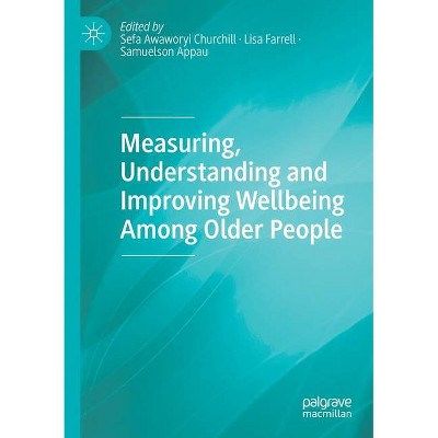 Measuring, Understanding and Improving Wellbeing Among Older People - by  Sefa Awaworyi Churchill & Lisa Farrell & Samuelson Appau (Paperback)