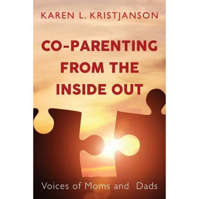 Co-Parenting from the Inside Out - by  Karen L Kristjanson (Paperback)