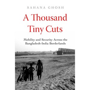 A Thousand Tiny Cuts - (Atelier: Ethnographic Inquiry in the Twenty-First Century) by  Sahana Ghosh (Paperback) - 1 of 1