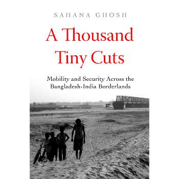 A Thousand Tiny Cuts - (Atelier: Ethnographic Inquiry in the Twenty-First Century) by  Sahana Ghosh (Paperback)