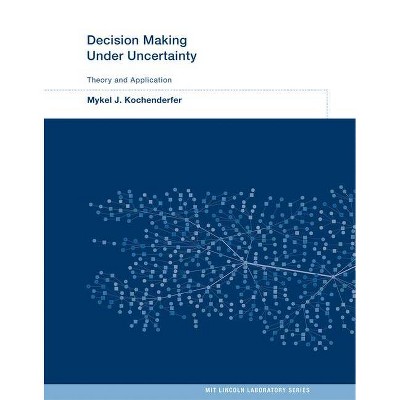 Decision Making Under Uncertainty - (Mit Lincoln Laboratory) by  Mykel J Kochenderfer (Hardcover)