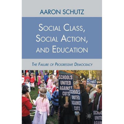 Social Class, Social Action, and Education - by  A Schutz (Paperback)