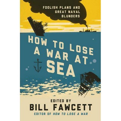 How to Lose a War at Sea - by  Bill Fawcett (Paperback)