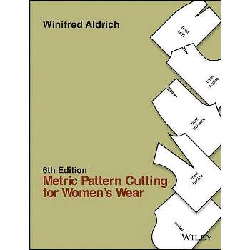 Metric Pattern Cutting for Women's Wear - 6th Edition by  Winifred Aldrich (Hardcover)