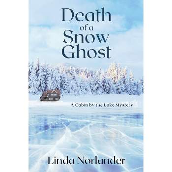Death of a Snow Ghost - (A Cabin by the Lake Mystery) by  Linda Norlander (Paperback)