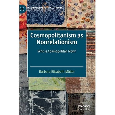 Cosmopolitanism as Nonrelationism - (International Political Theory) by  Barbara Elisabeth Müller (Hardcover)